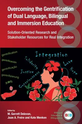 Superar el aburguesamiento de la educación bilingüe, de inmersión y en dos idiomas: Investigación orientada a soluciones y recursos de las partes interesadas para una verdadera integración. - Overcoming the Gentrification of Dual Language, Bilingual and Immersion Education: Solution-Oriented Research and Stakeholder Resources for Real Integ
