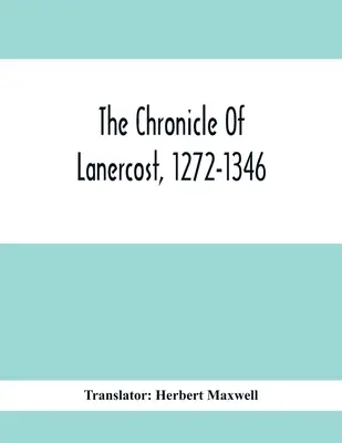 Crónica de Lanercost, 1272-1346 - The Chronicle Of Lanercost, 1272-1346