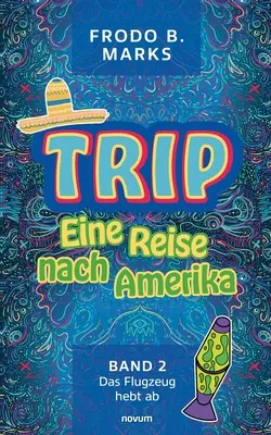 Trip - Eine Reise nach Amerika: Band 2 - Das Flugzeug hebt ab