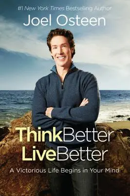 Piensa Mejor, Vive Mejor: Una Vida Victoriosa Empieza en Tu Mente - Think Better, Live Better: A Victorious Life Begins in Your Mind