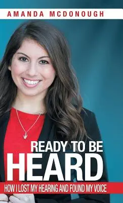 Ready to Be Heard: Cómo perdí el oído y encontré la voz - Ready to Be Heard: How I Lost My Hearing and Found My Voice
