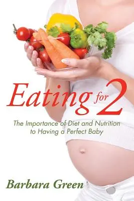 Comer por dos: La importancia de la dieta y la nutrición para tener un bebé perfecto - Eating for Two: The Importance of Diet and Nutrition to Having a Perfect Baby