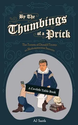 Por los pulgares de un capullo: los tuits de Donald Trump como sonetos de Shakespeare - By the Thumbings of a Prick: The Tweets of Donald Trump as Shakespearean Sonnets