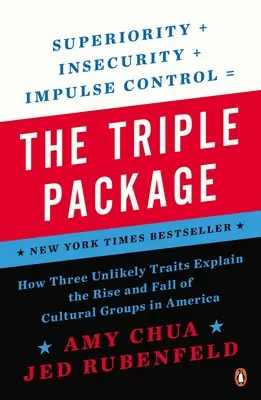 El triple paquete: cómo tres rasgos improbables explican el auge y la caída de los grupos culturales en Estados Unidos - The Triple Package: How Three Unlikely Traits Explain the Rise and Fall of Cultural Groups in America