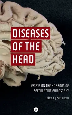 Enfermedades de la cabeza: ensayos sobre los horrores de la filosofía especulativa - Diseases of the Head: Essays on the Horrors of Speculative Philosophy