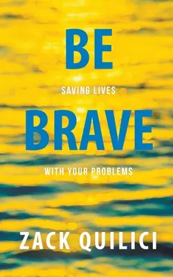 Sé valiente: Salva vidas con tus problemas - Be Brave: Saving Lives With Your Problems