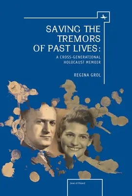 Salvando los temblores de vidas pasadas: Una memoria intergeneracional del Holocausto - Saving the Tremors of Past Lives: A Cross-Generational Holocaust Memoir