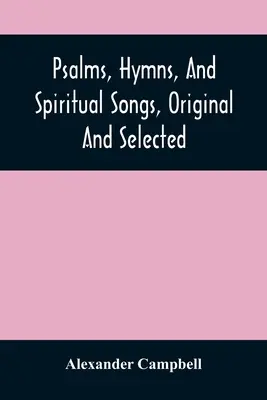 Psalms, Hymns, And Spiritual Songs, Original And Selected (Salmos, himnos y canciones espirituales, originales y seleccionados) - Psalms, Hymns, And Spiritual Songs, Original And Selected