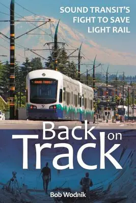 Back on Track: La lucha de Sound Transit por salvar el metro ligero - Back on Track: Sound Transit's Fight to Save Light Rail