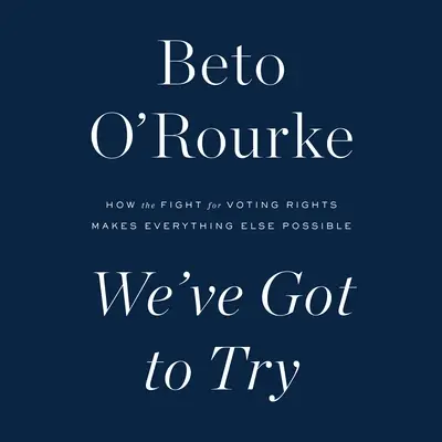 Tenemos que intentarlo: Cómo la lucha por el derecho al voto hace posible todo lo demás - We've Got to Try: How the Fight for Voting Rights Makes Everything Else Possible