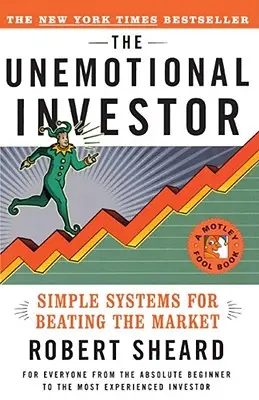 El inversor sin emociones: Un sistema sencillo para vencer al mercado - The Unemotional Investor: Simple System for Beating the Market