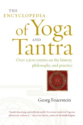 Enciclopedia del Yoga y el Tantra: Más de 2.500 entradas sobre historia, filosofía y práctica - The Encyclopedia of Yoga and Tantra: Over 2,500 Entries on the History, Philosophy, and Practice