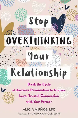 Deja de pensar demasiado en tu relación: Rompe el ciclo de la rumiación ansiosa para alimentar el amor, la confianza y la conexión con tu pareja - Stop Overthinking Your Relationship: Break the Cycle of Anxious Rumination to Nurture Love, Trust, and Connection with Your Partner