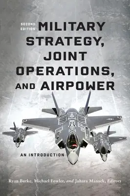 Estrategia militar, operaciones conjuntas y poder aéreo: An Introduction, Second Edition - Military Strategy, Joint Operations, and Airpower: An Introduction, Second Edition