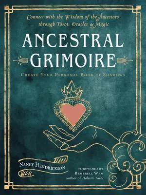 Grimorio ancestral: Conecta con la sabiduría de los antepasados a través del tarot, los oráculos y la magia - Ancestral Grimoire: Connect with the Wisdom of the Ancestors Through Tarot, Oracles, and Magic