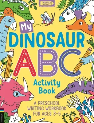 Mi libro de actividades del abecedario de los dinosaurios: Un cuaderno de ejercicios de escritura preescolar para niños de 3 a 5 años - My Dinosaur ABC Activity Book: A Preschool Writing Workbook for Ages 3-5