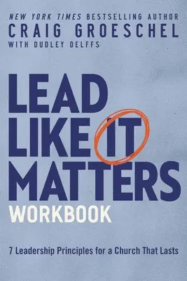 Lead Like It Matters Workbook: Siete principios de liderazgo para una iglesia que perdura - Lead Like It Matters Workbook: Seven Leadership Principles for a Church That Lasts