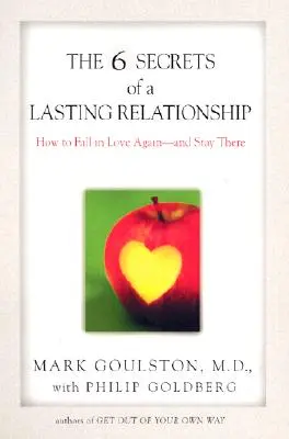 Los 6 secretos de una relación duradera: Cómo volver a enamorarse... y permanecer en ella - The 6 Secrets of a Lasting Relationship: How to Fall in Love Again--And Stay There