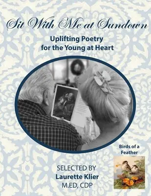 Siéntate conmigo al atardecer: Poesía edificante para los jóvenes de corazón, Birds of a Feather: Gran formato para mayores/ Alzheimer/Demencia - Sit With Me at Sundown: Uplifting Poetry for the Young at Heart, Birds of a Feather: Large Format for Seniors/ Alzheimer's/Dementia