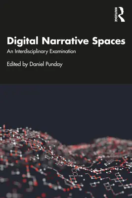 Espacios narrativos digitales: Un examen interdisciplinar - Digital Narrative Spaces: An Interdisciplinary Examination