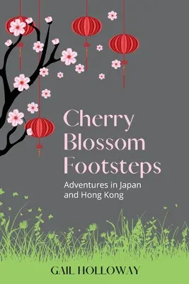 Cherry Blossom Footsteps: Aventuras en Japón y Hong Kong - Cherry Blossom Footsteps: Adventures in Japan and Hong Kong