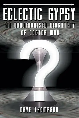 Eclectic Gypsy: una biografía no autorizada de Doctor Who - Eclectic Gypsy - An Unauthorised Biography of Doctor Who