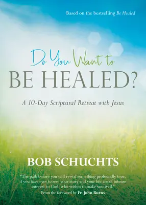 ¿Quieres Ser Sanado? Un Retiro Bíblico De 10 Días Con Jesús - Do You Want to Be Healed?: A 10-Day Scriptural Retreat with Jesus