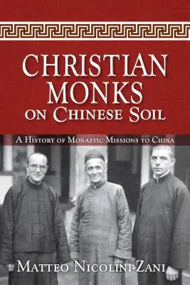 Monjes cristianos en suelo chino: Historia de las misiones monásticas en China - Christian Monks on Chinese Soil: A History of Monastic Missions to China