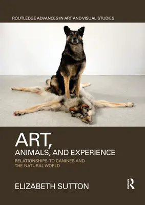 Arte, animales y experiencia: Relaciones con los caninos y el mundo natural - Art, Animals, and Experience: Relationships to Canines and the Natural World