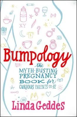 Bumpology: El libro sobre el embarazo que desmonta mitos para futuros padres curiosos - Bumpology: The Myth-Busting Pregnancy Book for Curious Parents-To-Be