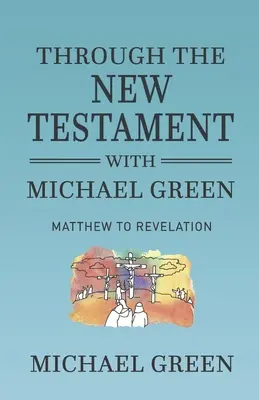 A través del Nuevo Testamento con Michael Green: De Mateo al Apocalipsis - Through the New Testament with Michael Green: Matthew to Revelation