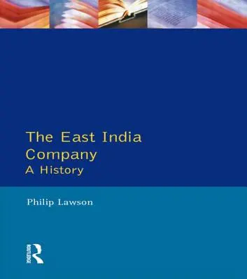 La Compañía de las Indias Orientales: A History - The East India Company: A History