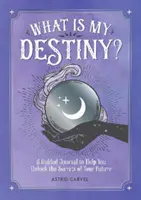 ¿Cuál es mi destino? - Un diario guiado para ayudarte a desvelar los secretos de tu futuro - What is My Destiny? - A Guided Journal to Help You Unlock the Secrets of Your Future