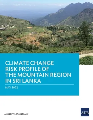 Perfil de riesgo de cambio climático de la región montañosa de Sri Lanka - Climate Change Risk Profile of the Mountain Region in Sri Lanka