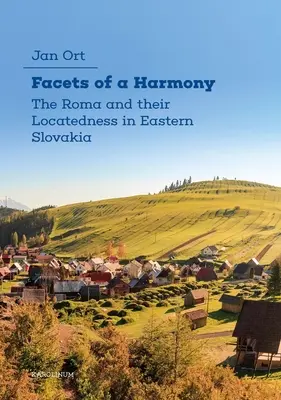 Facetas de una armonía: Los gitanos y su situación en Eslovaquia oriental - Facets of a Harmony: The Roma and Their Locatedness in Eastern Slovakia