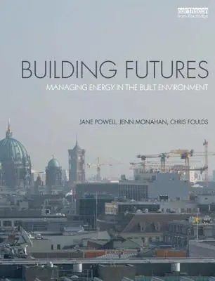 Construir el futuro: Gestión de la energía en el entorno construido - Building Futures: Managing Energy in the Built Environment