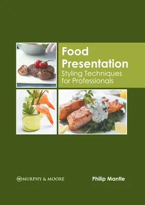 Presentación de alimentos: Técnicas de estilismo para profesionales - Food Presentation: Styling Techniques for Professionals