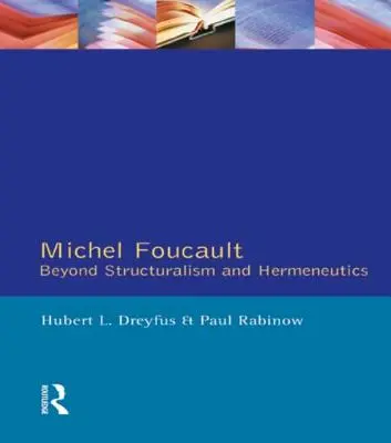 Michel Foucault: Más allá del estructuralismo y la hermenéutica - Michel Foucault: Beyond Structuralism and Hermeneutics