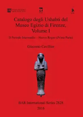 Catalogo degli Ushabti del Museo Egizio di Firenze, Volume I: II Periodo Intermedio - Nuovo Regno (Prima Parte)