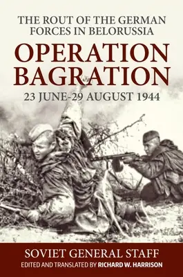 Operación Bagration: 23 de junio-29 de agosto de 1944. la huida de las fuerzas alemanas en Bielorrusia - Operation Bagration: 23 June-29 August 1944. the Rout of the German Forces in Belorussia