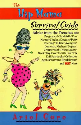 The Hip Mama Survival Guide: Consejos desde las trincheras sobre el embarazo, el parto, los nombres molones, los médicos despistados, el control de esfínteres y los pequeños vengadores. - The Hip Mama Survival Guide: Advice from the Trenches on Pregnancy, Childbirth, Cool Names, Clueless Doctors, Potty Training, and Toddler Avengers