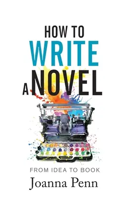 Cómo escribir una novela: De la Idea al Libro - How to Write a Novel: From Idea to Book