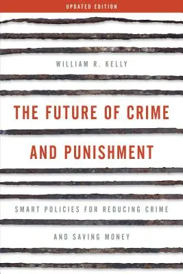 El futuro de la delincuencia y el castigo: Políticas inteligentes para reducir la delincuencia y ahorrar dinero - The Future of Crime and Punishment: Smart Policies for Reducing Crime and Saving Money