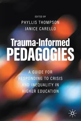 Trauma-Informed Pedagogies: Una guía para responder a la crisis y la desigualdad en la enseñanza superior - Trauma-Informed Pedagogies: A Guide for Responding to Crisis and Inequality in Higher Education