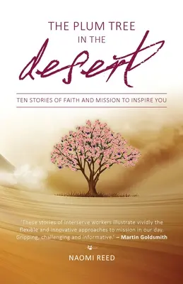 El ciruelo del desierto: Diez historias de fe y misión para inspirarte - The Plum Tree in the Desert: Ten Stories of Faith and Mission to Inspire You