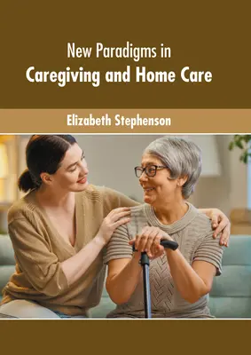 Nuevos paradigmas de la asistencia y los cuidados a domicilio - New Paradigms in Caregiving and Home Care