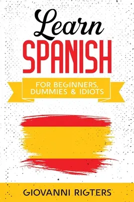 Aprender español para principiantes, tontos e idiotas - Learn Spanish for Beginners, Dummies & Idiots