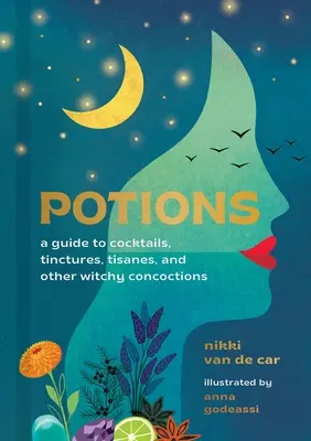 Pociones: Guía de cócteles, tinturas, tisanas y otros brebajes brujescos - Potions: A Guide to Cocktails, Tinctures, Tisanes, and Other Witchy Concoctions