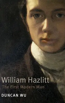 William Hazlitt: El Primer Hombre Moderno Duncan Wu - William Hazlitt: The First Modern Man. Duncan Wu