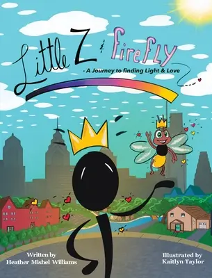 La pequeña Z y Firefly Un viaje para encontrar la luz y el amor - Little Z and Firefly A Journey to Finding Light and Love